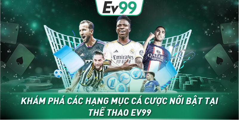 Khám phá các hạng mục cá cược nổi bật tại thể thao EV99
